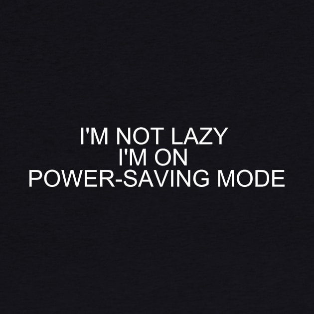 Embrace Efficiency with 'I'm Not Lazy, I'm on Power-Saving Mode' T-Shirt - Shop Now! by flooky